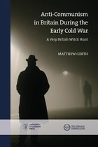 New Historical Perspectives- Anti-Communism in Britain During the Early Cold War