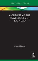 Routledge Focus on Literature-A Glimpse at the Travelogues of Baghdad