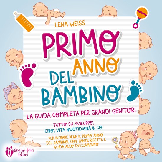 Primo anno del bambino: La guida completa per grandi genitor ... - cover