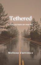 Tethered: A collection of poetry