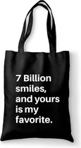 Katoenen tas - 7 Billion smiles, and yours is my favorite. - canvas tas - katoenen tas met tekst - schoudertas zwart