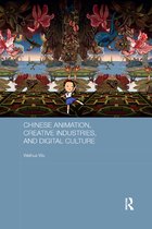 Routledge Culture, Society, Business in East Asia Series- Chinese Animation, Creative Industries, and Digital Culture