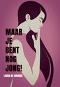 Maar je bent nog jong!