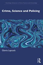 Routledge Advances in Police Practice and Knowledge- Crime, Science and Policing