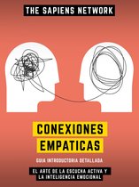 Conexiones Empaticas - El Arte De La Escucha Activa Y La Inteligencia Emocional