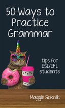 Fifty Ways to Practice: Tips for ESL/EFL Students - Fifty Ways to Practice Grammar: Tips for ESL/EFL Students