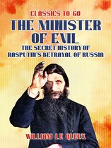 Classics To Go - The Minister of Evil The Secret History of Rasputin's Betrayal of Russia
