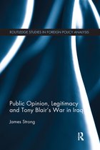 Routledge Studies in Foreign Policy Analysis- Public Opinion, Legitimacy and Tony Blair’s War in Iraq