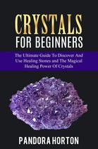 Self-help 1 - Crystals for Beginners: The Ultimate Guide to Discover and Use Healing Stones and the Magical Healing Power of Crystals