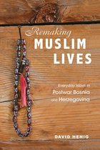 Remaking Muslim Lives Everyday Islam in Postwar Bosnia and Herzegovina Interp Culture New Millennium