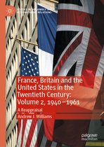 Studies in Diplomacy and International Relations- France, Britain and the United States in the Twentieth Century: Volume 2, 1940–1961