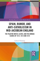 Routledge Research in Early Modern History- Spain, Rumor, and Anti-Catholicism in Mid-Jacobean England