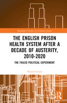 Routledge Frontiers of Criminal Justice-The English Prison Health System After a Decade of Austerity, 2010-2020