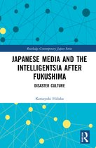 Routledge Contemporary Japan Series- Japanese Media and the Intelligentsia after Fukushima