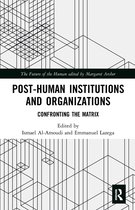 The Future of the Human- Post-Human Institutions and Organizations