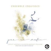 Ensemble Esquisses, Guillemette Daboval - Par Un Matin (Caplet, Kaspar, Chausson, Marçot, Poulenc) (CD)