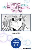 Living With My Brother's Wife CHAPTER SERIALS 77 - Living With My Brother's Wife #077