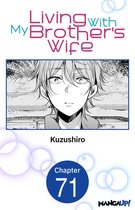 Living With My Brother's Wife CHAPTER SERIALS 71 - Living With My Brother's Wife #071