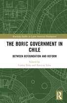 Routledge Studies in Latin American Development-The Boric Government in Chile