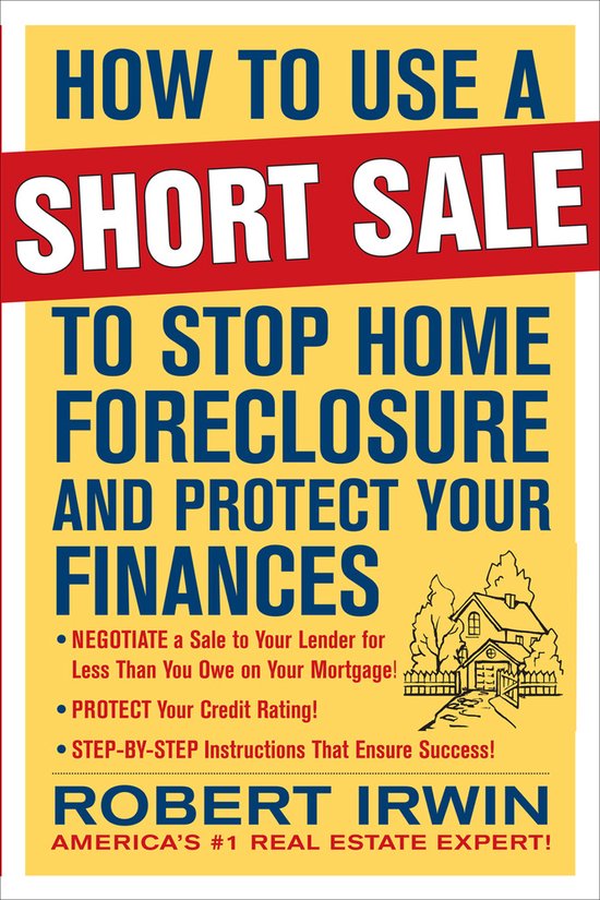 How to Use a Short Sale to Stop Home Foreclosure and Protect Your Finances, Robert... bol