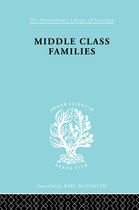 International Library of Sociology- Middle Class Families