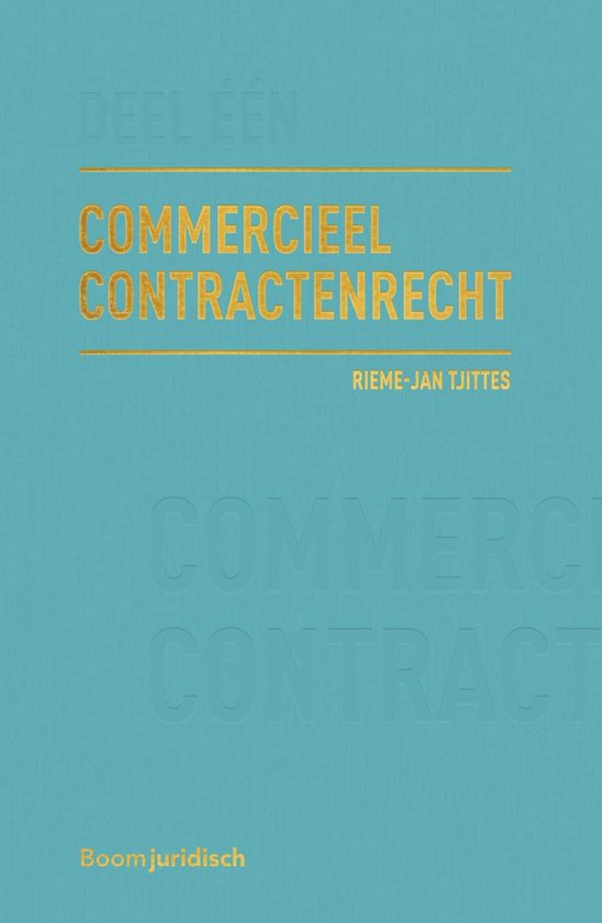 Commercieel Contractenrecht Deel I: totstandkoming en inhoud - Rieme-Jan Tjittes