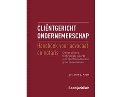 Cliëntgericht ondernemerschap: handboek voor advocaat en notaris