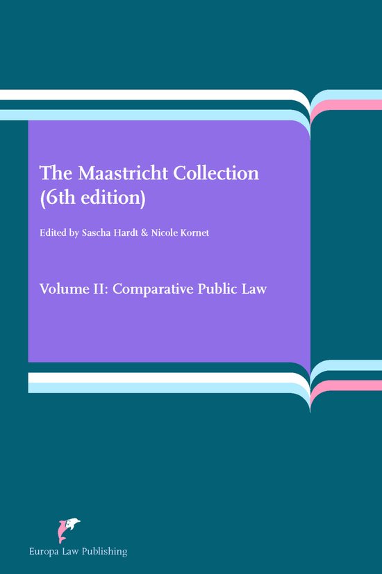 De Maastricht Collection, 6e editie, Deel II: Vergelijkend Publiekrecht. Europa Law Publishing.