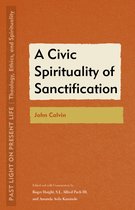 Past Light on Present Life: Theology, Ethics, and Spirituality-A Civic Spirituality of Sanctification