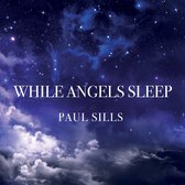 Paul Sills - While Angels Sleep (CD)