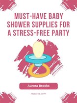 Must-Have Baby Shower Supplies for a Stress-Free Party