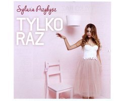 Sylwia Przybysz: Tylko raz (CD)