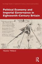 Routledge Studies in Eighteenth-Century Cultures and Societies- Political Economy and Imperial Governance in Eighteenth-Century Britain