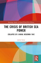 Routledge Studies in Second World War History-The Crisis of British Sea Power