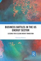 Routledge Studies in Energy Policy- Business Battles in the US Energy Sector