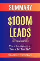 Self-Development Summaries 1 - Summary of $100M Leads: How to Get Strangers to Want to Buy Your Stuff by Alex Hormozi
