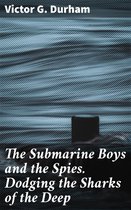 The Submarine Boys and the Spies. Dodging the Sharks of the Deep