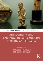 Routledge Research in Art History- Art, Mobility, and Exchange in Early Modern Tuscany and Eurasia