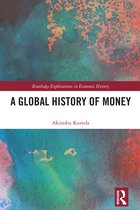 Routledge Explorations in Economic History-A Global History of Money