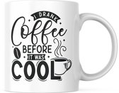 Grappige Mok met tekst: I drank Coffee before it was cool | Grappige Quote | Funny Quote | Grappige Cadeaus | Grappige mok | Koffiemok | Koffiebeker | Theemok | Theebeker