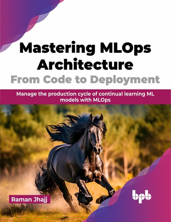 Mastering MLOps Architecture: From Code to Deployment | 9789355519498 ...