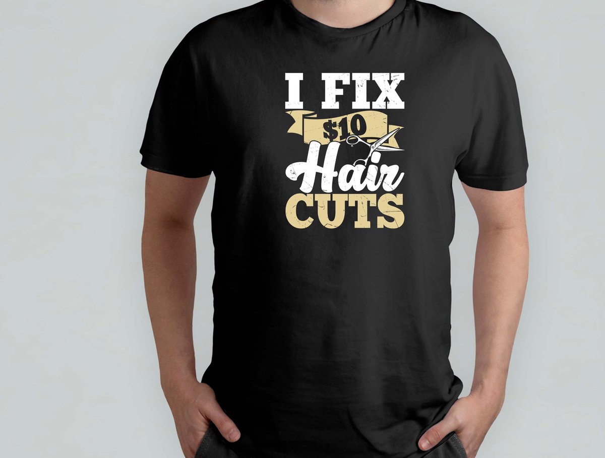 I Fix 10 Hair Cuts - T Shirt - BarberLife - FreshFade - BarberShopVibes - HairArt - BarbierLeven - StrakkeFade - BarbierShopStijl - HaarKunst