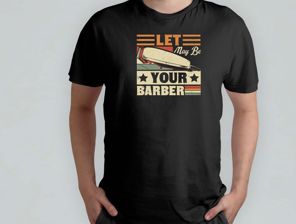 Let May Be Your Barber - T Shirt - BarberLife - FreshFade - BarberShopVibes - HairArt - BarbierLeven - StrakkeFade - BarbierShopStijl - HaarKunst