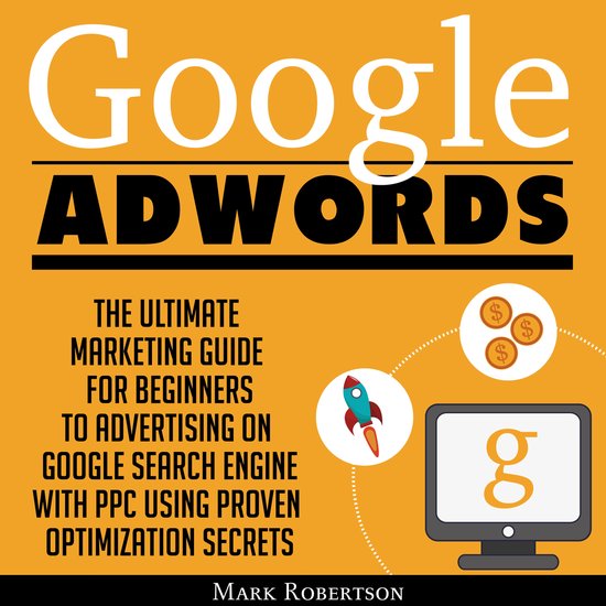 Google Adwords: The Ultimate Marketing Guide For Beginners T ... - cover