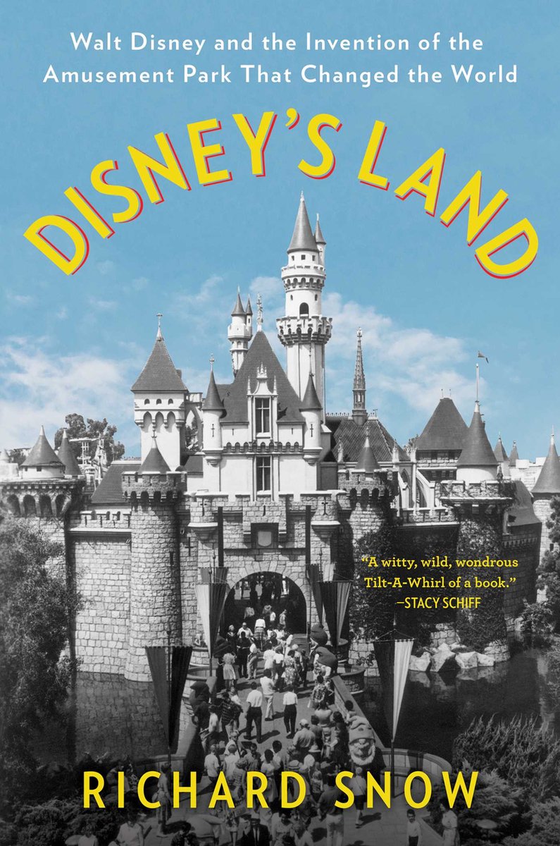 Omslag van Disney's Land Walt Disney and the Invention of the Amusement Park That Changed the World