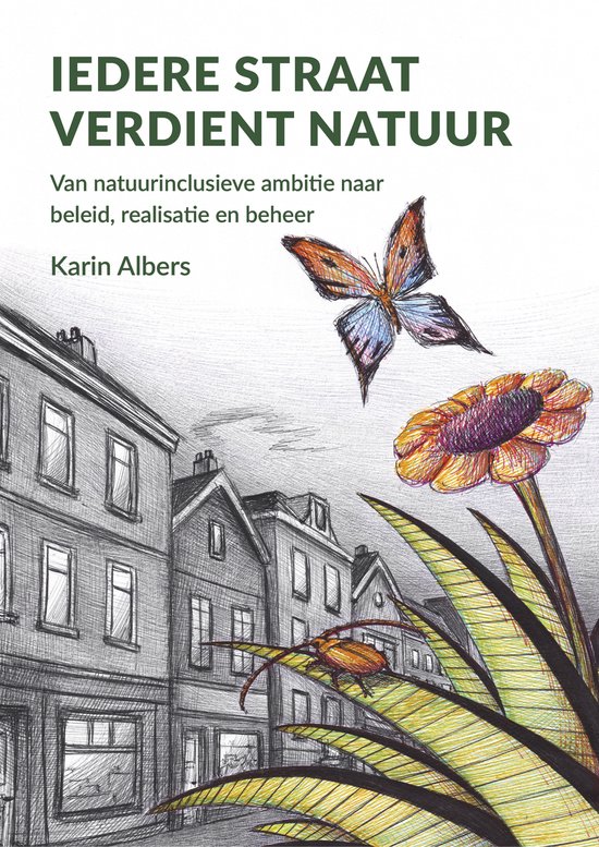 Iedere straat verdient natuur - van natuurinclusieve ambitie naar beleid, realisatie en beheer