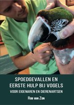 "Spoedgevallen en Eerste hulp bij vogels - voor eigenaren en dierenartsen' 3e Druk geschreven door dierenarts Rob van Zon