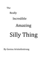 THE REALLY INCREDIBLE AMAZING SILLY THING