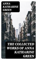 The Collected Works of Anna Katharine Green