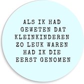 WallClassics - PVC Schuimplaat Muurcirkel - Tekst: ''Als ik had geweten dat kleinkinderen zo leuk waren had ik die eerst genome'' Lichtblauw - 30x30 cm Foto op Muurcirkel (met ophangsysteem)